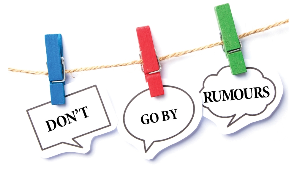 Don’t go by rumours